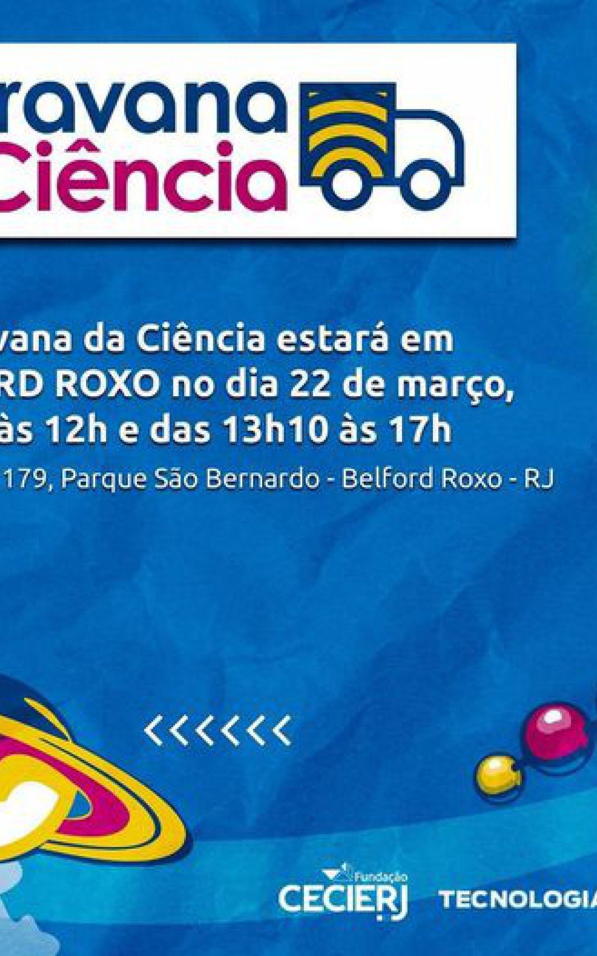 La Caravana de la Ciencia se detendrá cerca de Polo Cecierj / Cederj, en la Rua Mauá, en el Parque São Bernardo, en Belford Roxo, de 9h a 12h y de 13h10 a 17h.