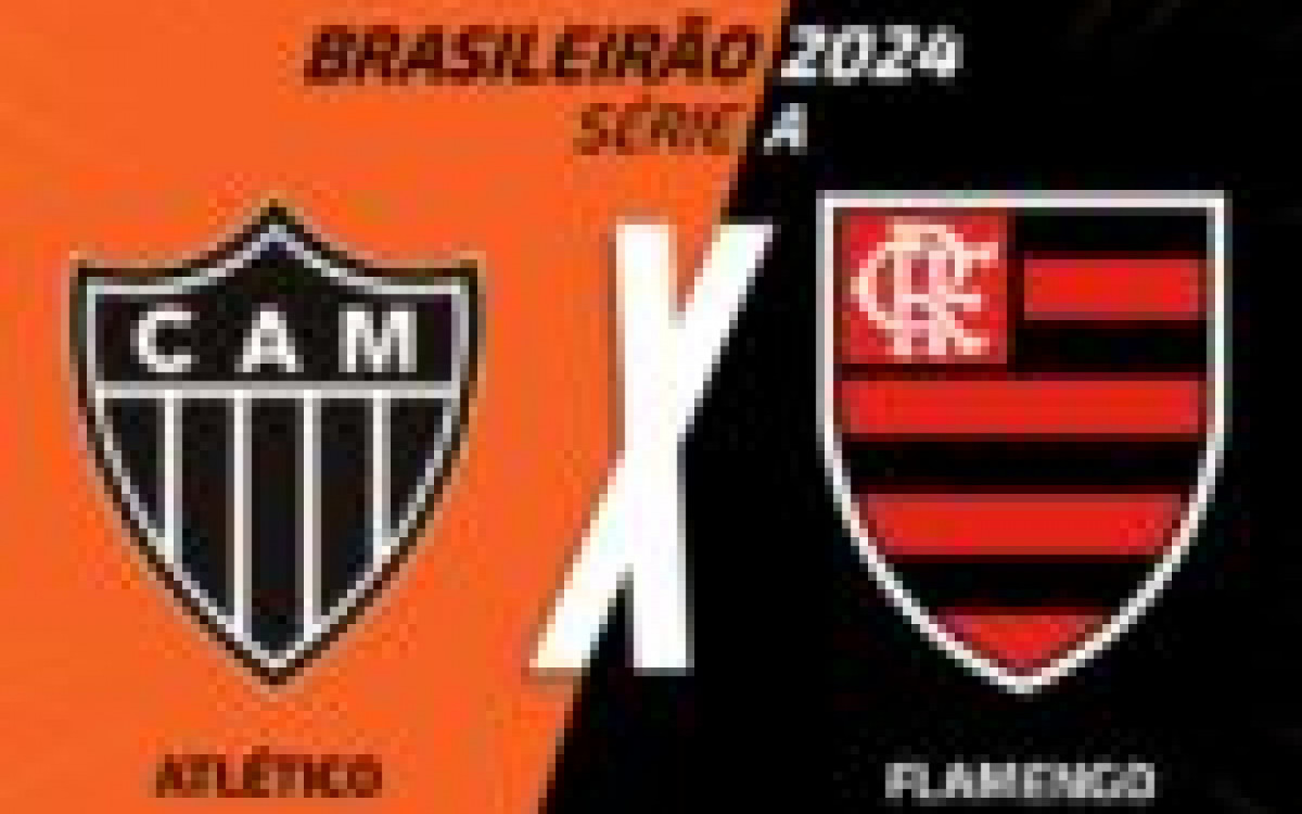 Atlético-MG x Flamengo: onde assistir, escalações e arbitragem