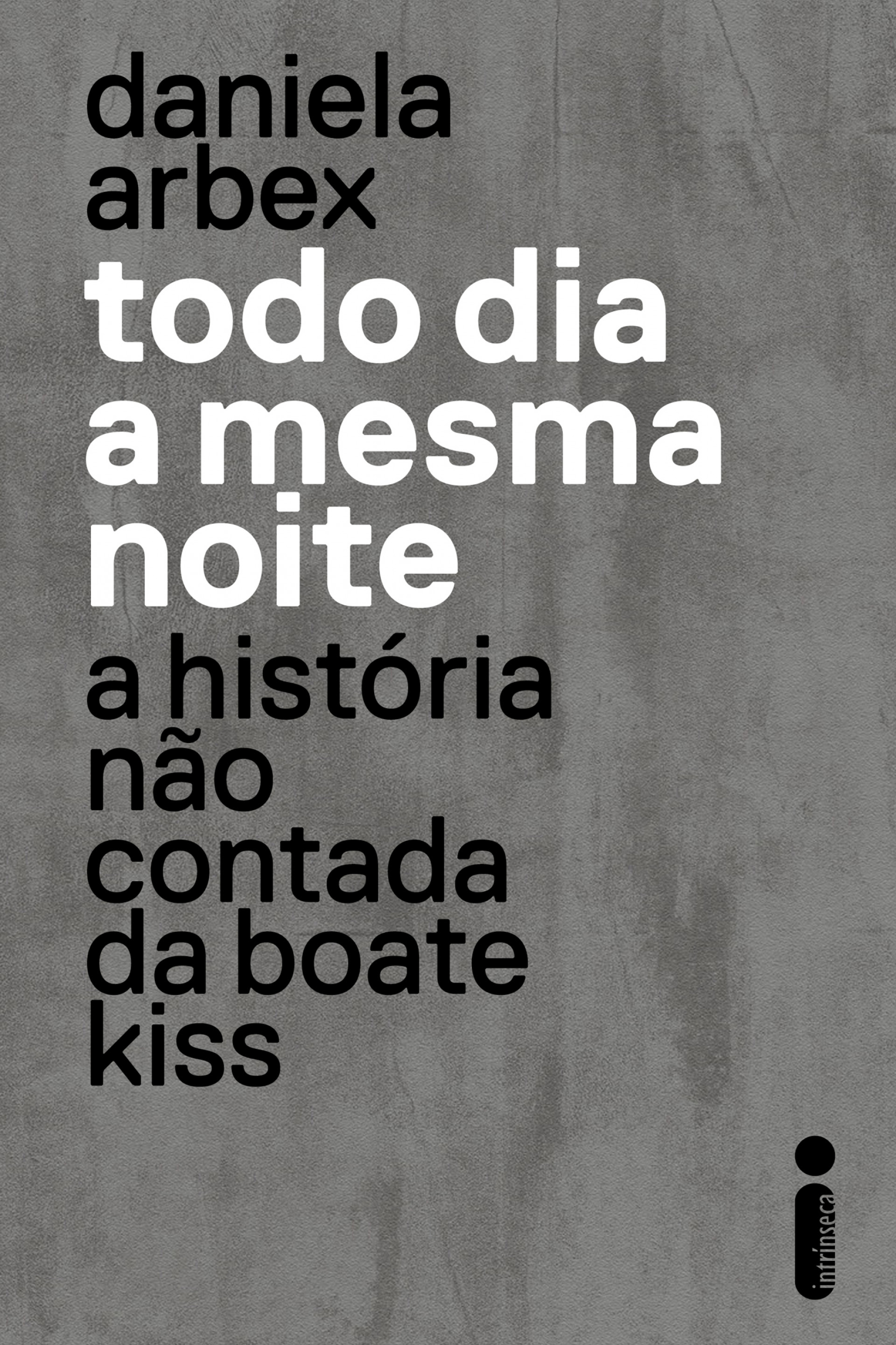 Capa do livro 'Todo dia a mesma noite' sobre a tragédia da boate Kiss, em Santa Catarina - Divulgação