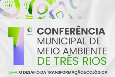 Três Rios realiza 1ª Conferência Municipal de Meio Ambiente
