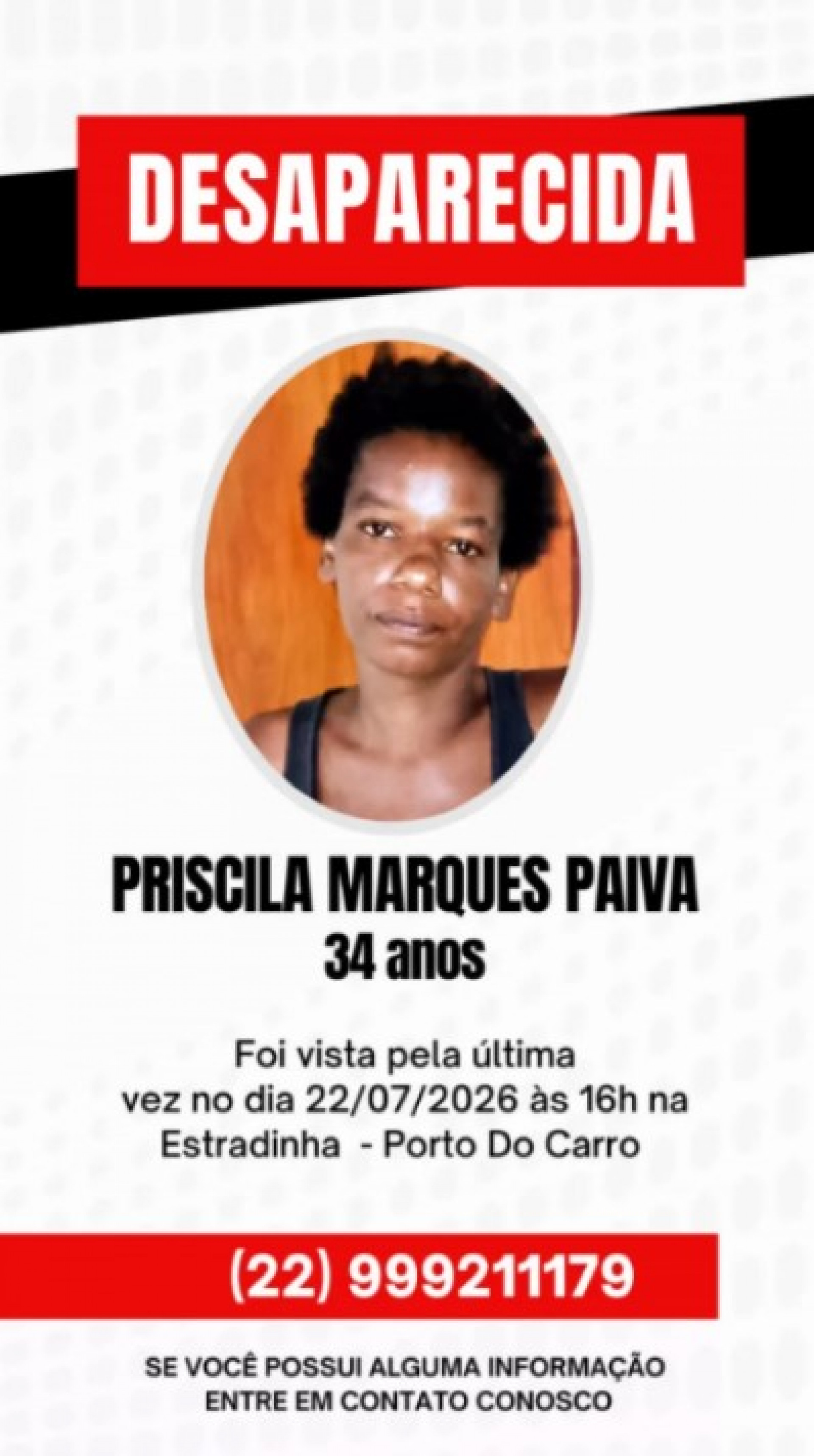 Qualquer informação que possa contribuir para localizar Priscila pode ser repassada pelos telefones (22) 99921-1179 ou (22) 99918-7475.