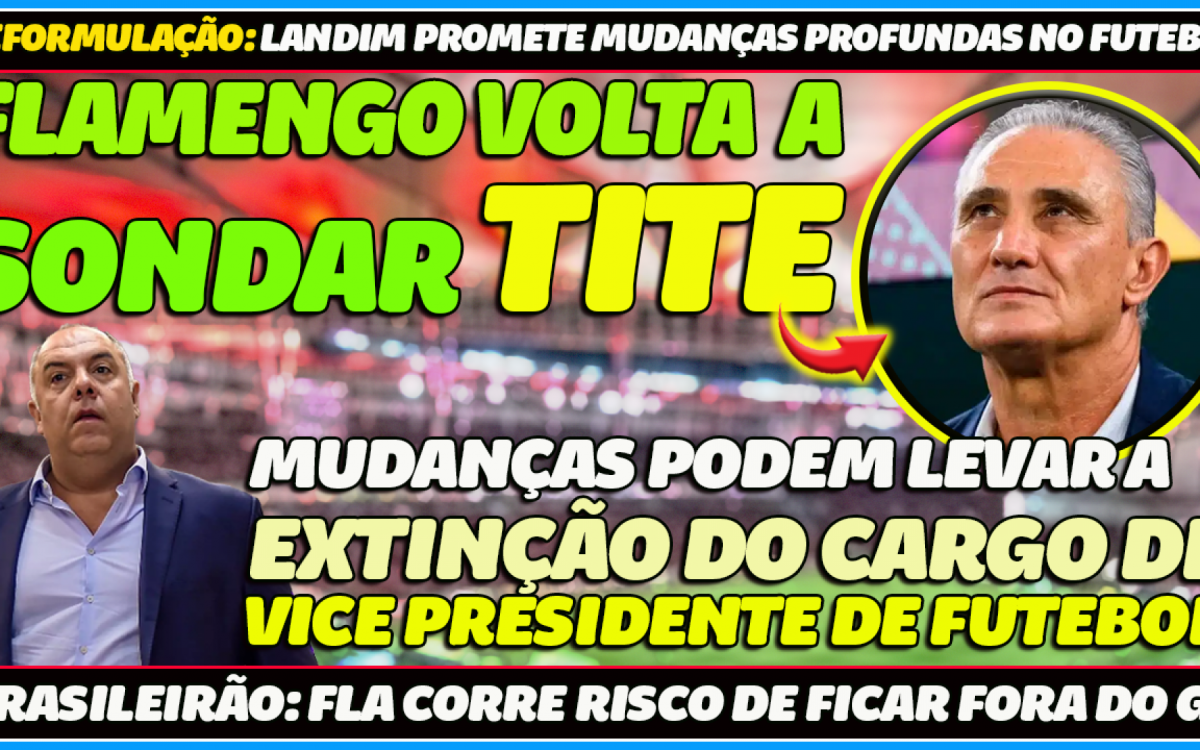 FLAMENGO VOLTA A SONDAR TITE | EXTINÇÃO DA VICE PRESIDÊNCIA DE FUTEBOL | SITUAÇÃO DE ARRASCAETA | E+
