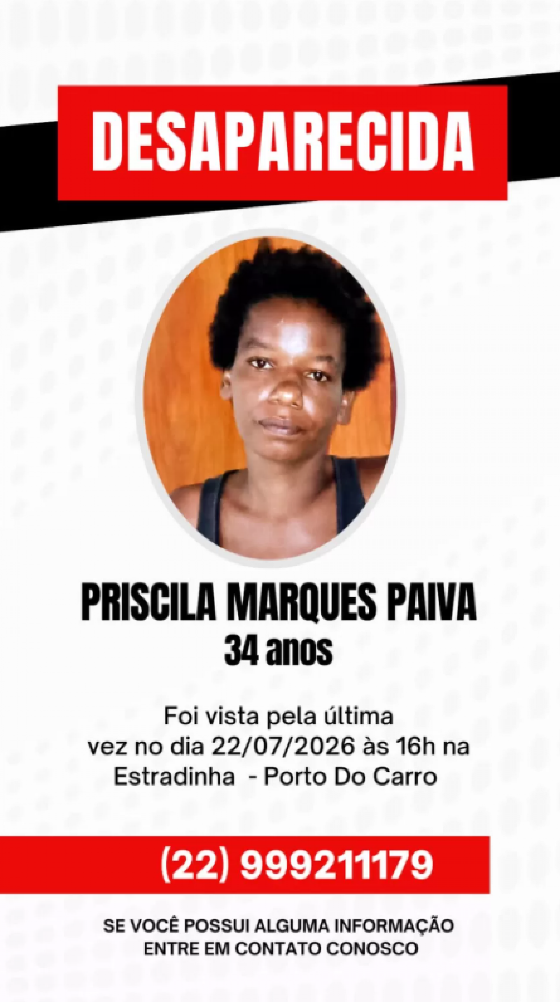 Qualquer informação que possa contribuir para localizar Priscila pode ser repassada pelos telefones (22) 99921-1179 ou (22) 99918-7475.